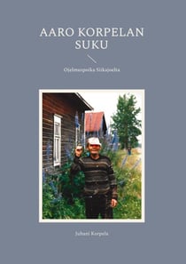Aaro Korpelan suku - Ojelmuspoika Siikajoelta