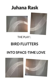 Bird Flutters into Space-Time Love - The Play