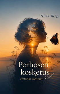 Perhosen kosketus - kertomus äidistäni