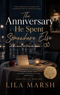 The Anniversary He Spent Somewhere Else - A Closed-Door Marriage-in-Crisis, Secret Baby and Second-Chance-at-Love Romance (TABLE FOR ONE, BOOK ONE)