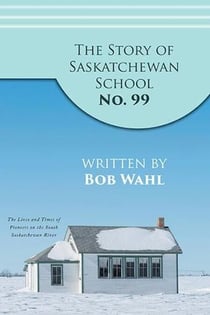 The Story of Saskatchewan School No99