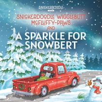 Snickerdoodle Wigglebutt McFluffy-Paws and a Sparkle for Snowbert - Snickerdoodle Tales, #2