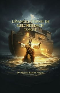 L'Évangile éternel de Melchisédech – Tome 4 - Le Sceau de la Nouvelle Naissance
