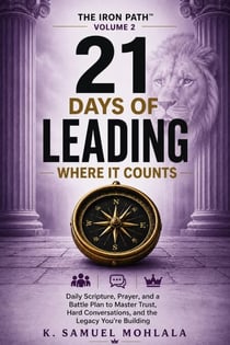 21 Days of Leading Where It Counts: Daily Scripture, Prayer, and a Battle Plan to Master Trust, Hard Conversations, and the Legacy You're Building - The Iron Path™, #2