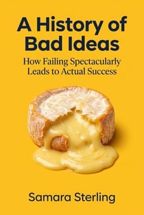 A History of Bad Ideas - The Unstuck Series, #12