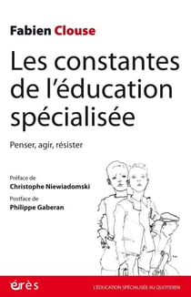 Les constantes de l'éducation spécialisée - Penser, agir, résister