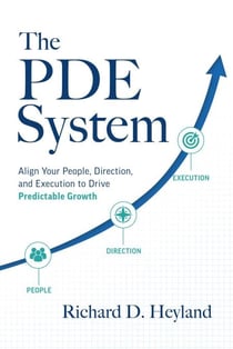 The PDE System - Align Your People, Direction, and Execution to Drive Predictable Growth