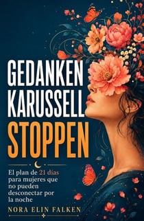 Gedankenkarussell Stoppen - Der 21-Tage-Plan Für Frauen, Die Nachts Nicht Abschalten Können