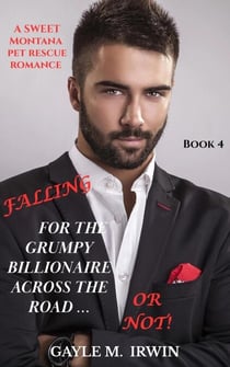 Falling for the Grumpy Billionaire Across the Road ... Or Not! - Montana Pet Rescue, #4