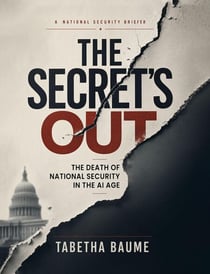 The Secret's Out: The Death of National Security in the AI Age