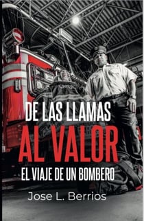 De Las Llamas al Valor - El Viaje de un Bombero