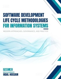 Software Development Life Cycle Methodologies For Information Systems Modern Approaches, Governance, And Practice Part II