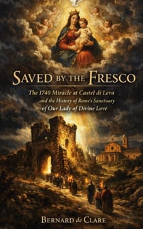 Saved by the Fresco: The 1740 Miracle at Castel di Leva and the History of Rome’s Sanctuary of Our Lady of Divine Love - Italy’s Sacred Architecture, #24