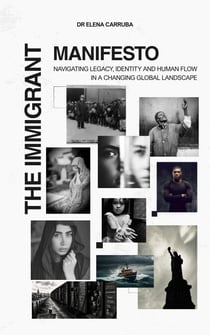 The Immigrant Manifesto: Navigating Legacy, Identity and Human Flow in a Changing Global Landscape