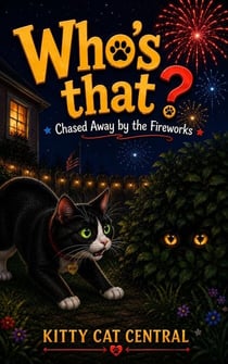 Who's That?  Chased Away by the Fireworks - Kitty Cat Central Rescue Tales, #1
