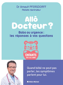 Allô docteur ? Bobo ou urgence : les réponses à vos questions - Quand bébé ne peut pas parler, les symptômes parlent pour lui