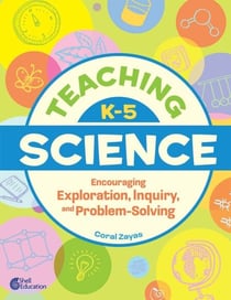 Teaching K-5 Science - Encouraging Exploration, Inquiry, and Problem-Solving