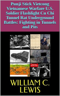 Punji Stick Vietcong Vietnamese Warfare U.S. Soldier Flashlight Cu Chi Tunnel Rat Underground Battles: Fighting in Tunnels and Pits - Patterns of War, #1