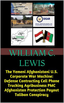 The Yemeni Afghanistani U.S. Corporate War Machine: Defense Contracting Cell Phone Trucking Agribusiness PMC Afghanistan Protection Payout Taliban Conspiracy - Patterns of War, #23