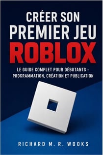 Créer son premier jeu Roblox - le guide complet pour débutants – programmation, création et publication