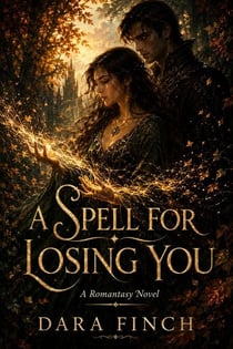A Spell for Losing You : A Romantasy Novel