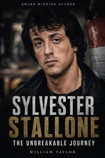 Sylvester Stallone The Unbreakable Journey