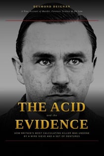 The Acid and the Evidence: How Britain's Most Calculating Killer Was Undone by a Wire Sieve and a Set of Dentures