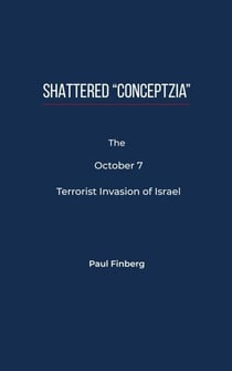 Shattered “Conceptzia”:  The October 7 Terrorist Invasion of Israel