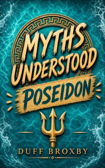 MythsUnderstood: Poseidon - MythsUnderstood, #12