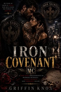 Iron Covenant MC - A Dark Alpha Biker Romance of Wedding Betrayal, Deadly Secrets, and Forbidden Desire