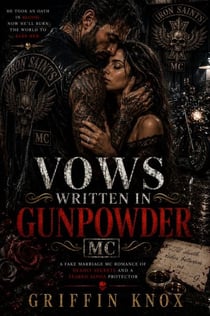 Vows Written in Gunpowder MC - A Fake Marriage MC Romance of Deadly Secrets and a Feared Alpha Protector