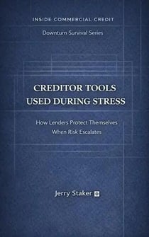 Book #7 – Creditor Tools Used During Stress: How Lenders Protect Themselves When Risk Escalates - Inside Commercial Credit - Downturn Survival, #7