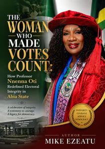 The Woman Who Made Count: How Professor Nnenna Oti Redefined Electoral Integrity in Abia State - Participatory Democracy