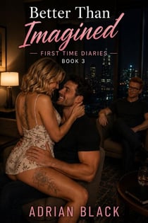 Better Than Imagined - First Time Diaries, #3
