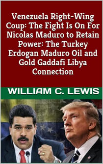 Venezuela Right-Wing Coup: The Fight Is On For Nicolas Maduro to Retain Power: The Turkey Erdogan Maduro Oil and Gold Gaddafi Libya Connection - Patterns of War, #26