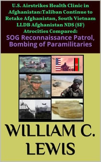 U.S. Airstrikes Health Clinic in Afghanistan:Taliban Continue to Retake Afghanistan, South Vietnam LLDB Afghanistan NDS (SF) Atrocities Compared: SOG Reconnaissance Patrol, Bombing of Paramilitaries - Patterns of War, #24