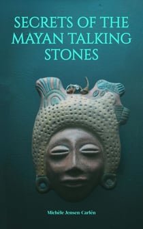 Secrets of the Mayan Talking Stones - The Forgotten Worlds Series, #1