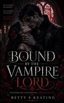 BOUND BY THE VAMPIRE LORD - A Vampire Fated-Mate Romance