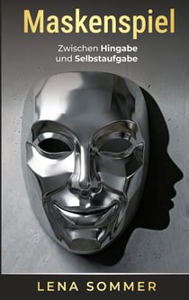Maskenspiel - Zwischen Hingabe und Selbstaufgabe
