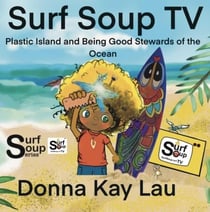 Surf Soup TV-Plastic Island and Being Good Stewards of the Ocean - Surf Soup®
