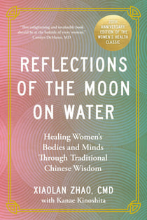 Reflections of the Moon on Water 20th Anniversary Edition - Healing Women's Bodies and Minds Through Traditional Chinese Wisdom