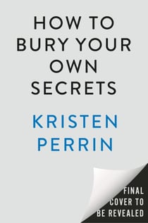 How to Bury Your Own Secrets - A Novel