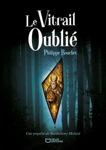 Le Vitrail oublié - Une enquête de Barthélemy Molard