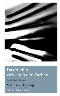 Das Nichts zwischen den Farben - Drei Erzählungen