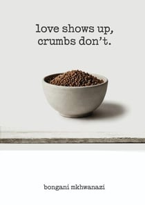 love shows up, crumbs don't.