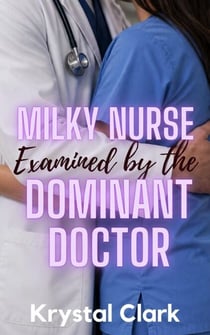 Milky Nurse Examined by the Dominant Doctor