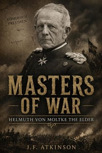 Masters of War: Helmuth von Moltke the Elder - Masters of War, #51