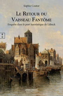 Le retour du vaisseau fantôme - Enquête dans le port hanséatique de Lübeck