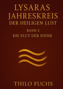 Lysaras Jahreskreis der heiligen Lust Band 3 - Die Flut der Sinne