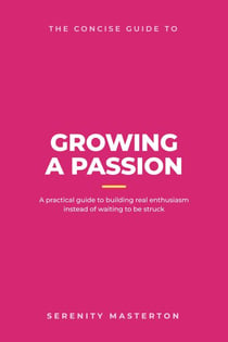 The Concise Guide to Growing a Passion - Concise Guide Series, #6